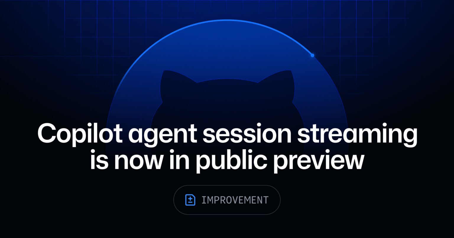 Copilot agent session streaming is now in public preview