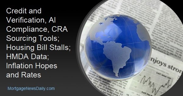 Credit and Verification, AI Compliance, CRA Sourcing Tools; Housing Bill Stalls; HMDA Data; Inflation Hopes and Rates