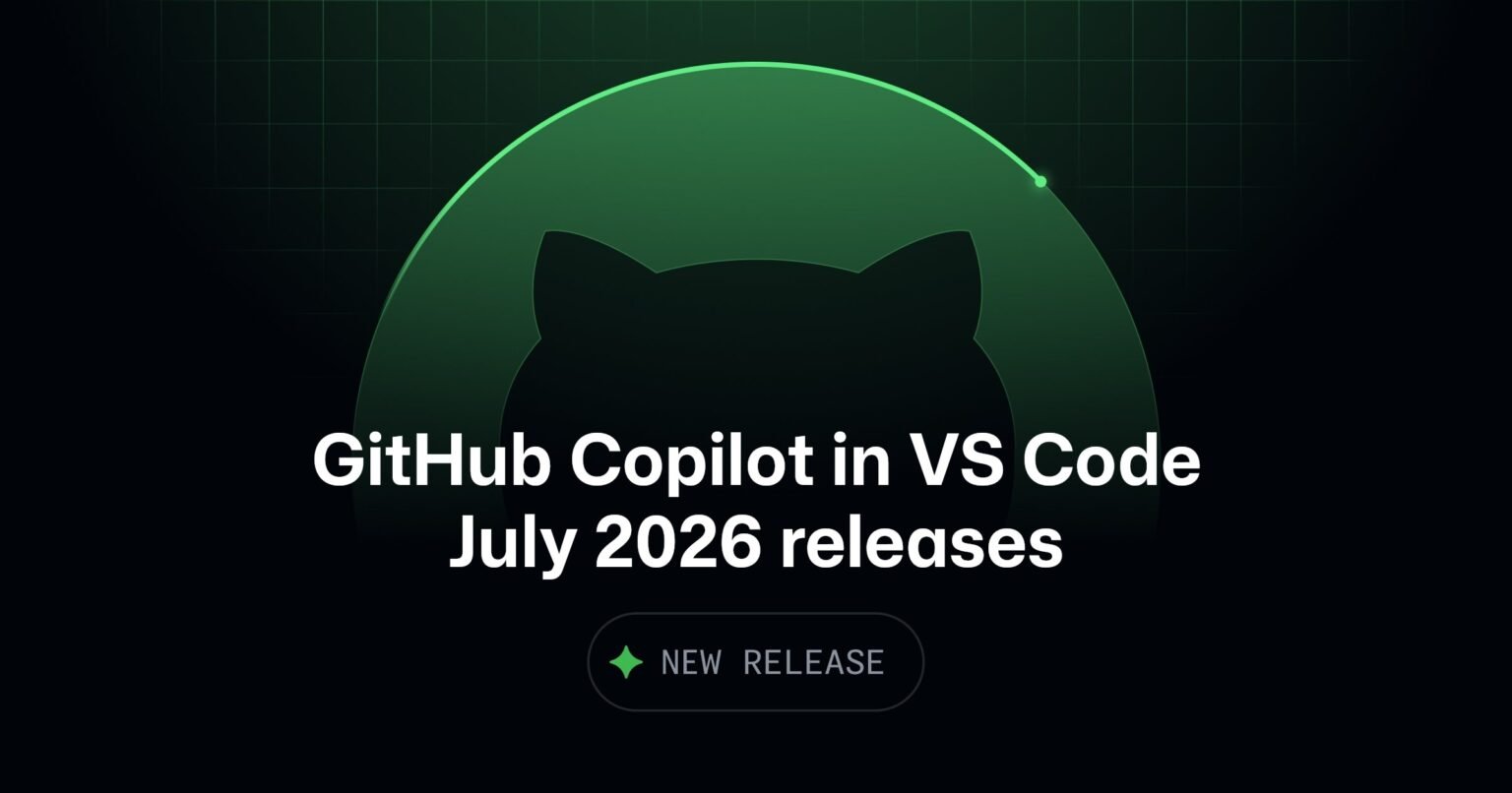 GitHub Copilot in Visual Studio Code, July 2026 releases