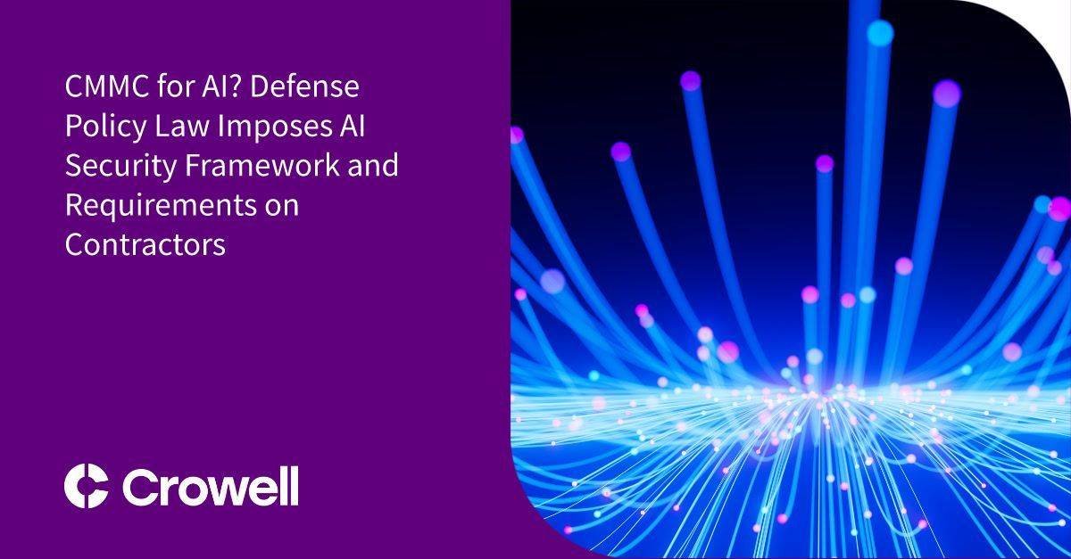 CMMC for AI? Defense Policy Law Imposes AI Security Framework and Requirements on Contractors
