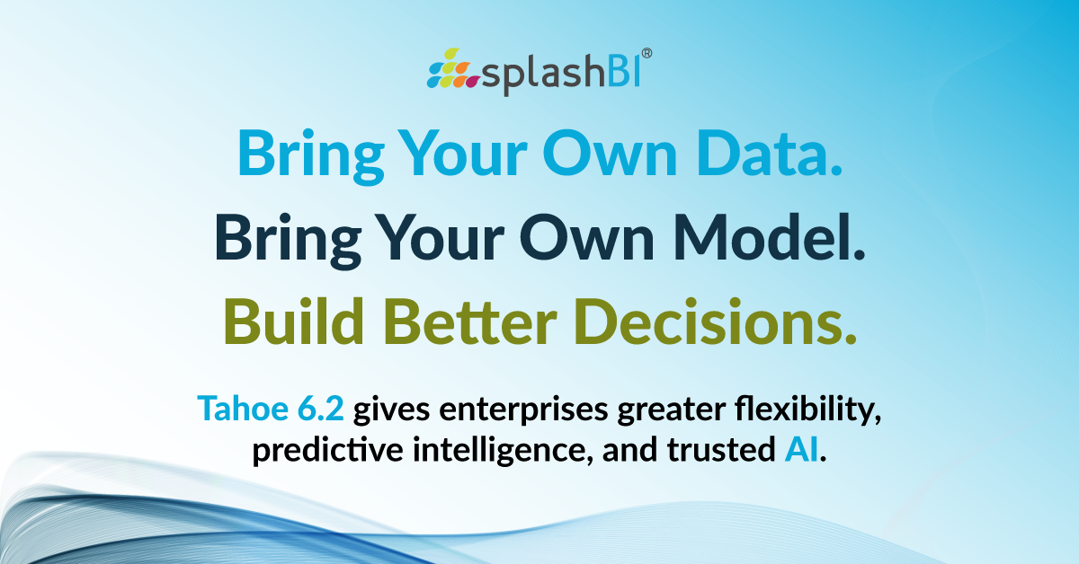 SplashBI Advances Tahoe 6.2 with Flexible Enterprise AI, Predictive Intelligence and Open Data Architecture