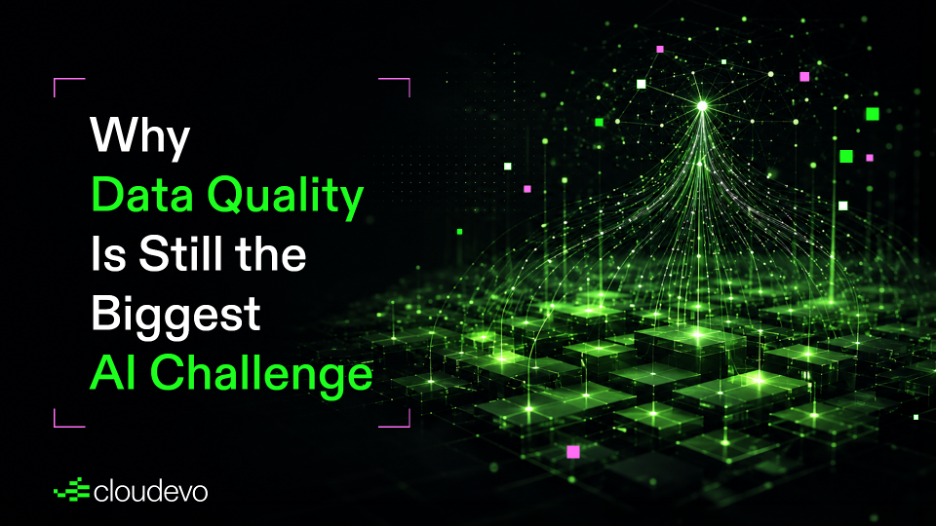 Why Data Quality Is Still the Biggest AI Challenge