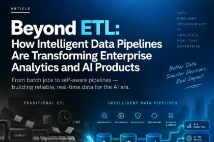 Beyond ETL: How Intelligent Data Pipelines Are Transforming Enterprise Analytics and AI Products