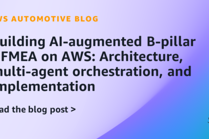Building AI-augmented B-pillar DFMEA on AWS: Architecture, multi-agent orchestration, and implementation