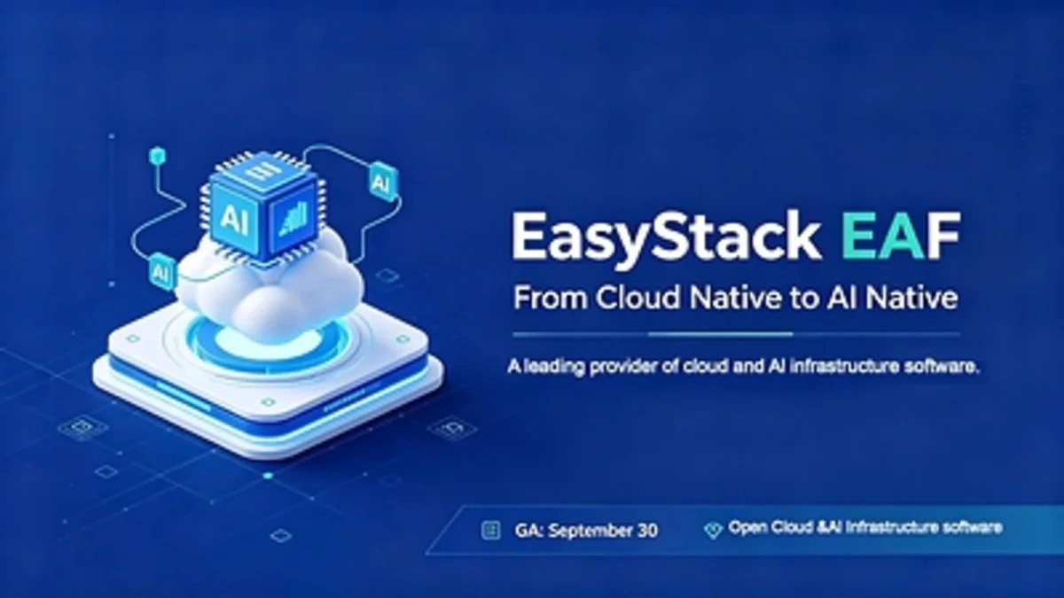 EasyStack Launches EAF, an AI-Native Cloud Foundation for Enterprises